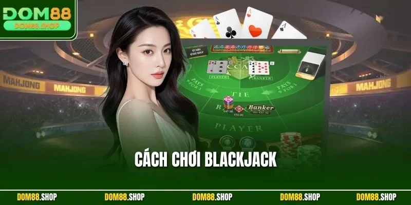 Cách chơi Blackjack