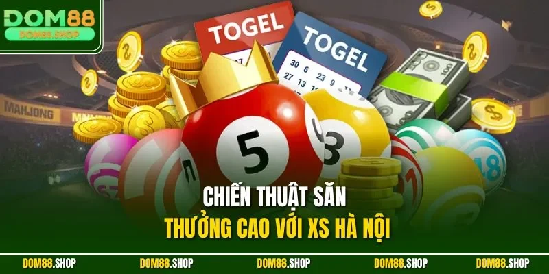 Chiến thuật săn thưởng cao với XS Hà Nội