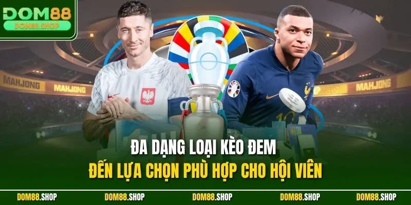 Đa dạng loại kèo đem đến lựa chọn phù hợp cho hội viên