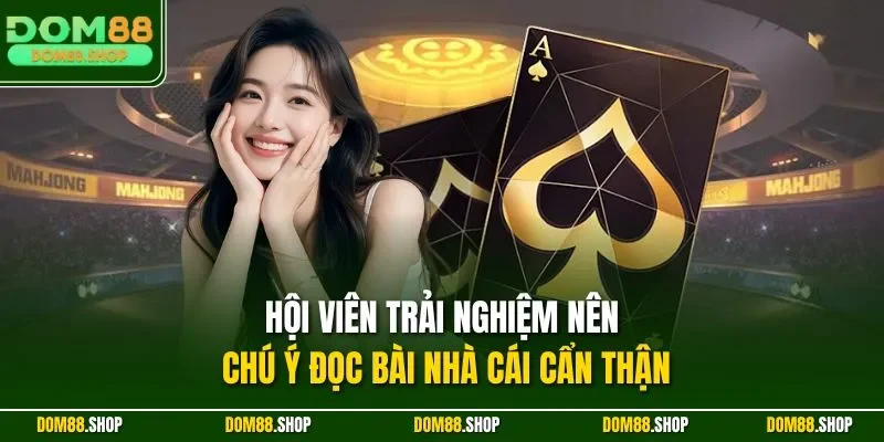 Hội viên trải nghiệm nên chú ý đọc bài nhà cái cẩn thận