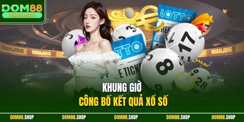Khung giờ công bố kết quả xổ số
