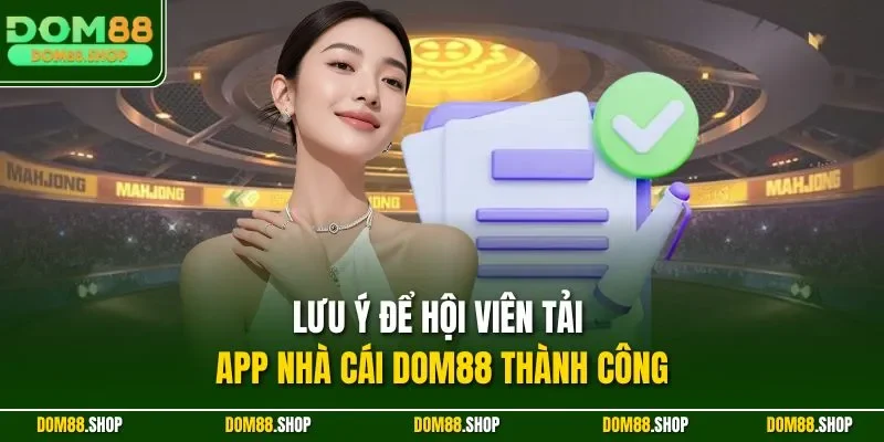 Lưu ý để hội viên tải app nhà cái DOM88 thành công