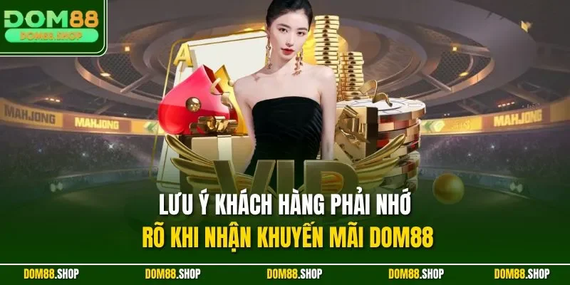 Lưu ý khách hàng phải nhớ rõ khi nhận khuyến mãi Dom88