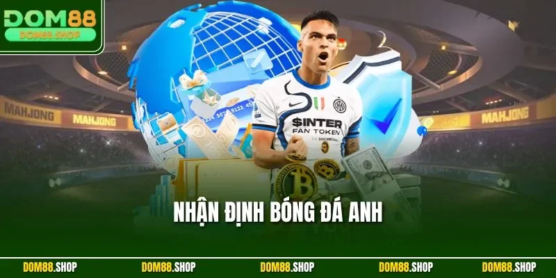 Nhận định bóng đá Anh