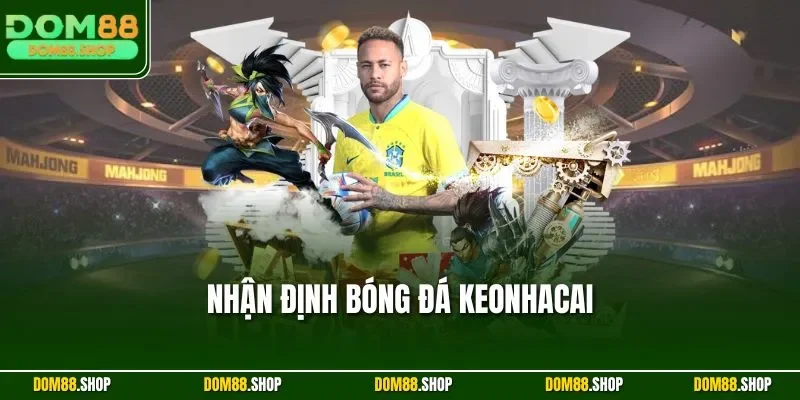 Nhận định bóng đá Keonhacai