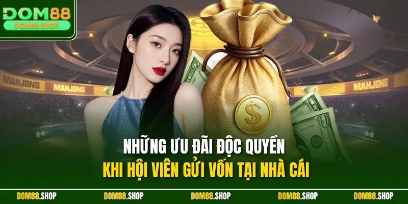 Những ưu đãi độc quyền khi hội viên gửi vốn tại nhà cái